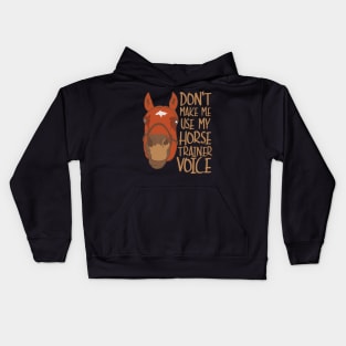 Don't Make Me Use My Horse Trainer Voice Kids Hoodie